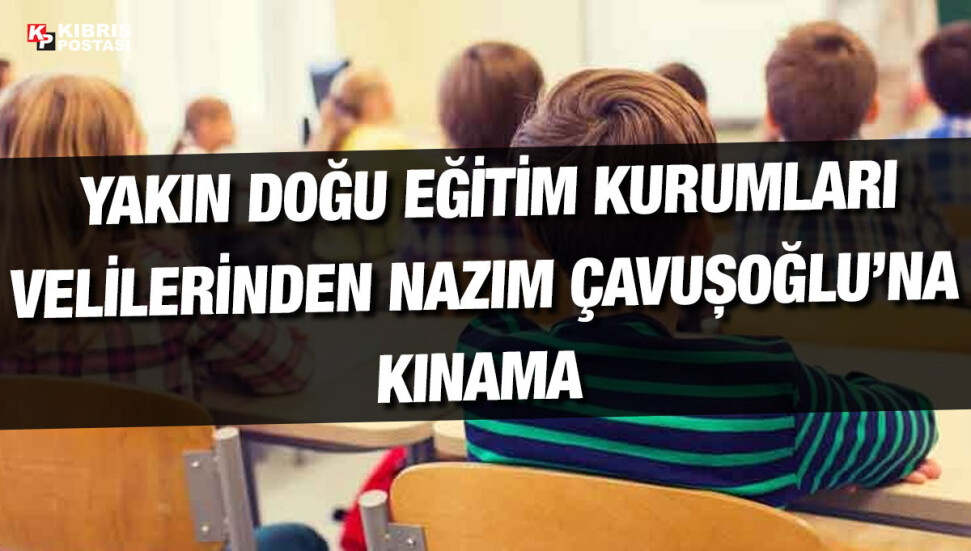 Yakın Doğu velileri: Nazım Çavuşoğlu özel okulda eğitim gören çocuklarımızı kaderlerine terk etti