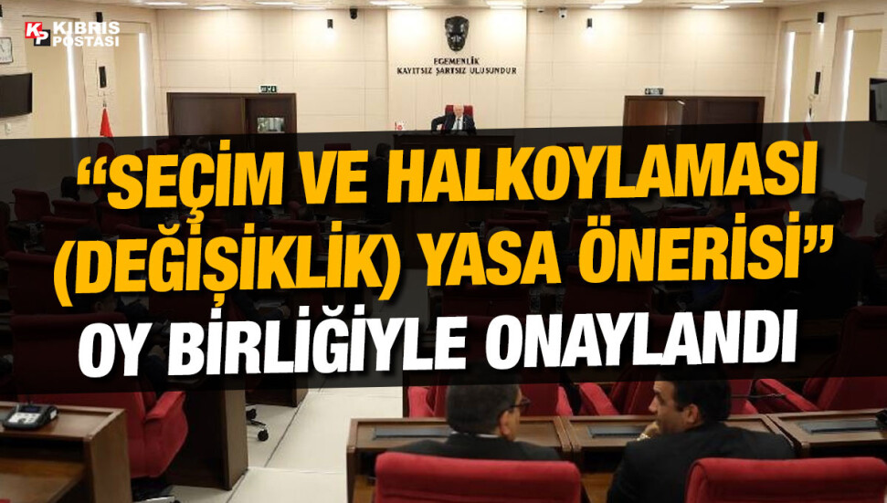 “Seçim ve Halkoylaması (Değişiklik) Yasa Önerisi” kabul edildi