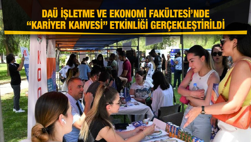 DAÜ İşletme ve Ekonomi̇ Fakültesi̇’nde “Kari̇yer Kahvesi̇” etki̇nli̇ği̇ gerçekleştirildi 