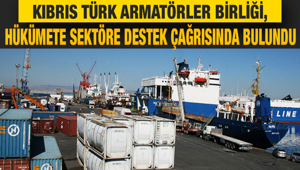 Kıbrıs Türk Armatörler Birliği: Hükümet denizcilik sektörünün kaderini değiştirecek adımları atmalı