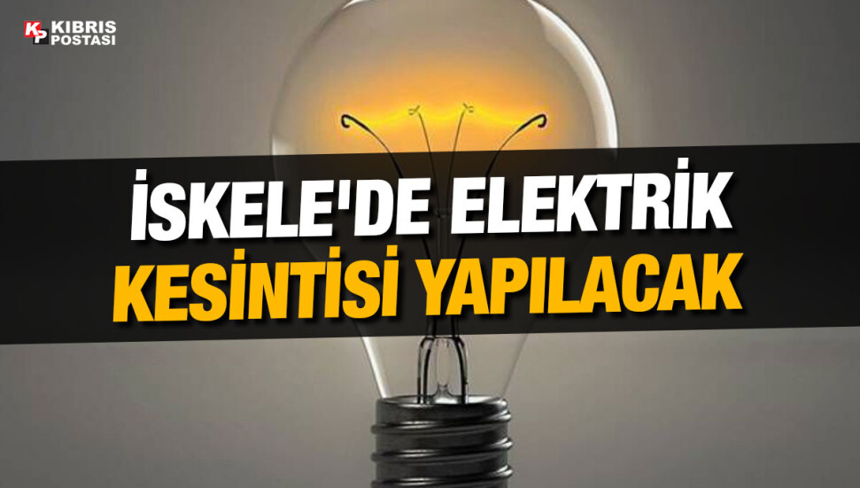 İskele'de bugün bazı bölgelere elektrik verilemeyecek