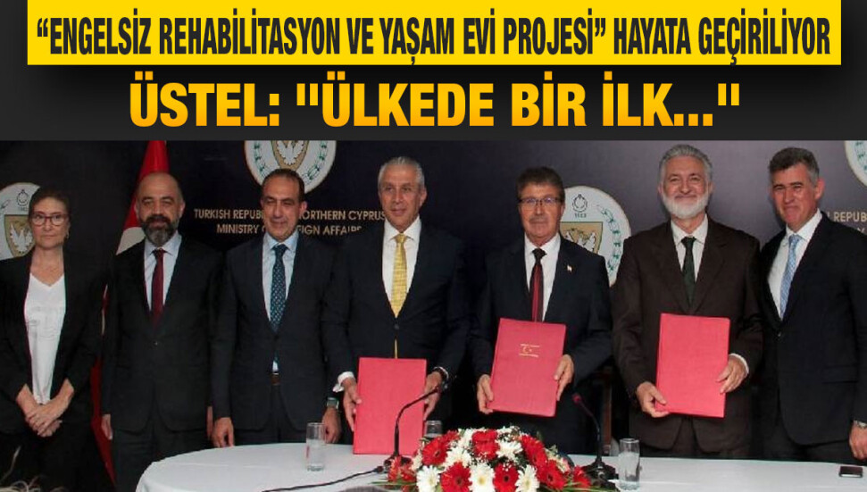 “Engelsiz Rehabilitasyon ve Yaşam Evi Projesi” hayata geçiriliyor 