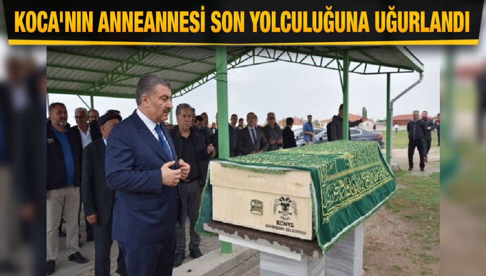 Türkiye Sağlık Bakanı Fahrettin Koca'nın anneannesi yaşamını yitirdi 