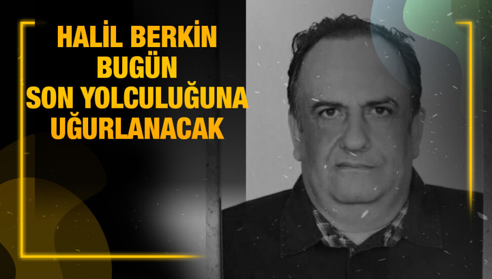 Halil Berkin hayata gözlerini yumdu