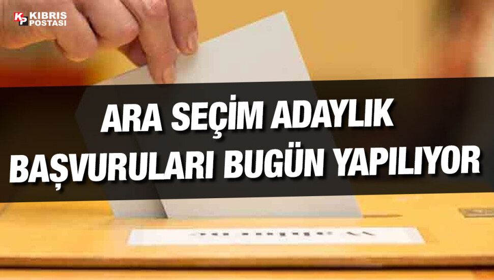25 Haziran Ara Seçimi için adaylık başvuruları bugün yapılıyor