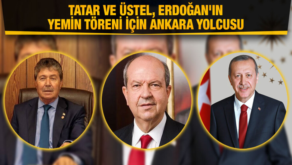 Cumhurbaşkanı Tatar ve Başbakan Üstel, Erdoğan'ın yemin töreni için Ankara’ya gidecek