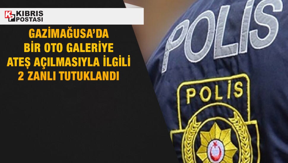 Gazimağusa’da “Mustafa Zorer Motors” isimli iş yerine silahla ateş açılması ile ilgili 2 kişi tutuklandı