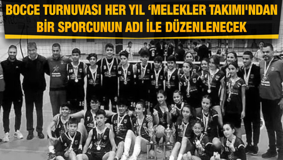 Bocce Turnuvası her yıl ‘Melekler Takımı'ndan bir sporcunun adı ile yapılacak