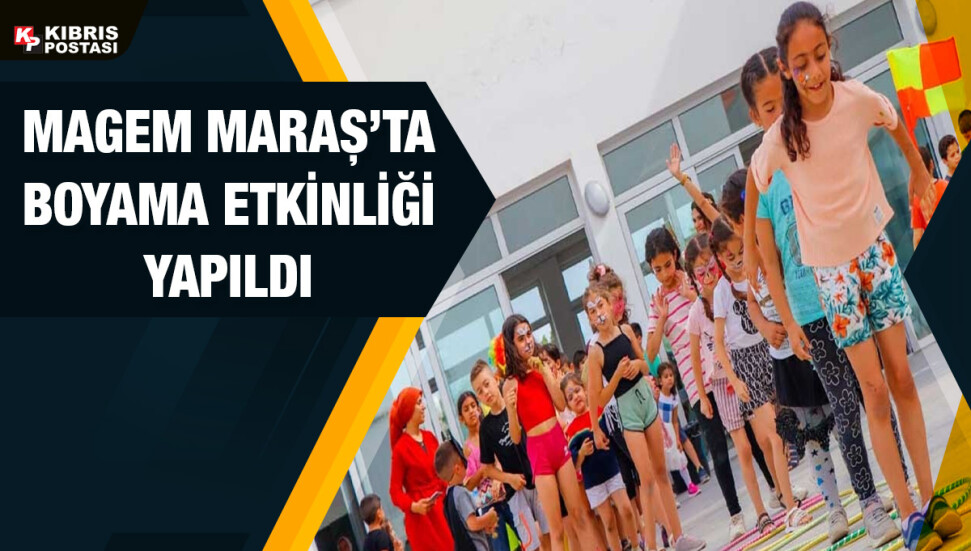 ‘1 Haziran Dünya Çocuk Günü’ dolayısıyla MAGEM Maraş’ta etkinlikler düzenlendi