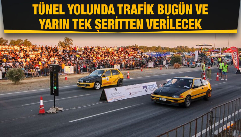 Ercan - Akıncılar arasındaki tünelin bir bölümü bugün ve yarın tek şeritten verilecek