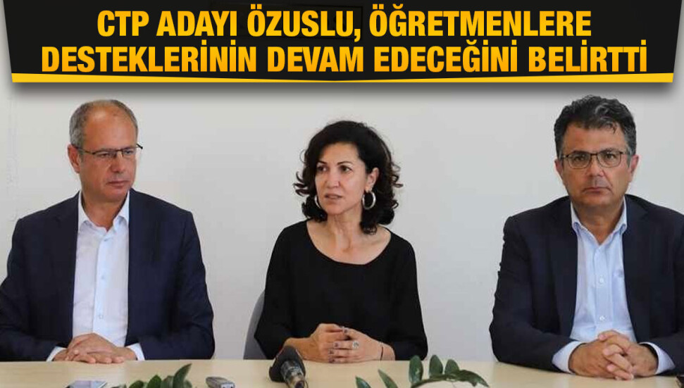 CTP Milletvekili adayı Sami Özuslu: Öğretmenlerimizin haklı mücadelelerine desteğimiz sürecek