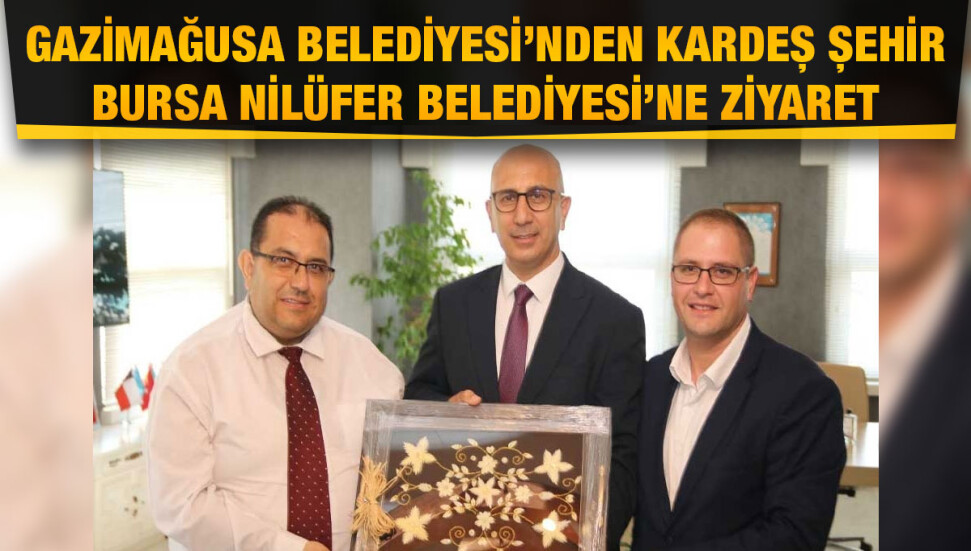 Gazimağusa Belediyesi Meclis Üyeleri, Nilüfer Belediyesi’ni ziyaret etti
