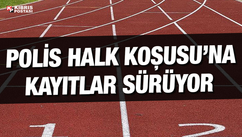 “Polis Halk Koşusu” için kayıtlar devam ediyor
