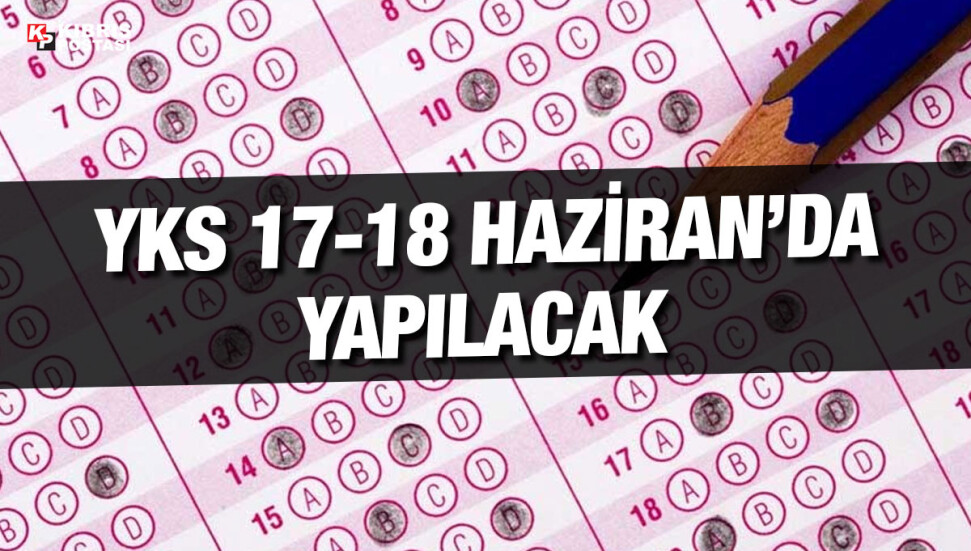 Yükseköğretim Kurumları Sınavı 17-18 Haziran’da gerçekleştirilecek