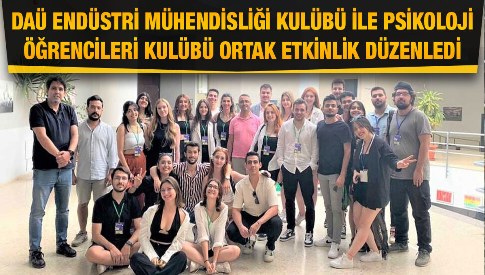 DAÜ Endüstri Mühendisliği Kulübü ve Psikoloji Öğrencileri Kulübü ortak etkinlik düzenledi