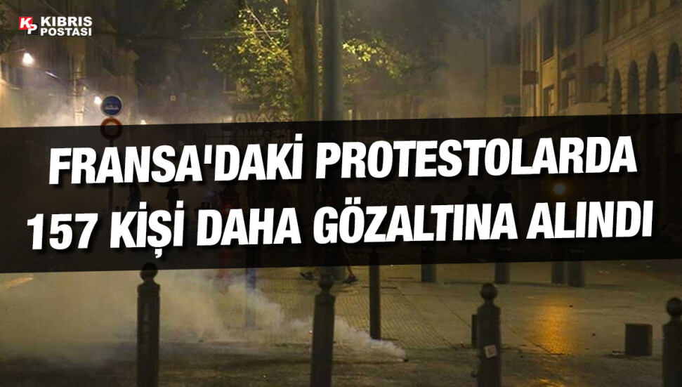 Fransa'daki protestoların 6. gecesinde 157 kişi gözaltına alındı