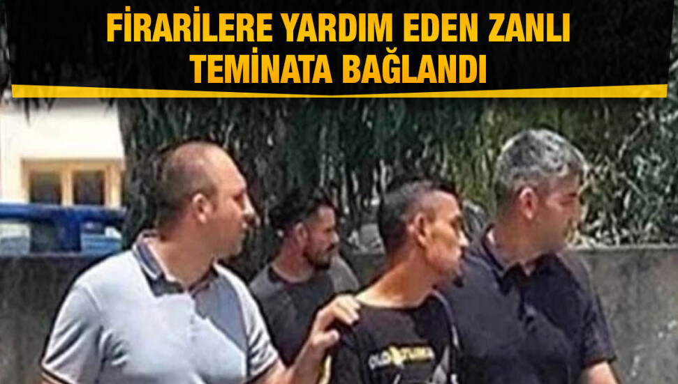 Cezaevine götürüldükleri sırada firar eden mahkumlara yardım eden zanlı teminata bağlandı