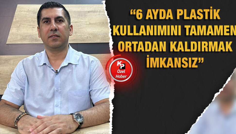 Cemal Gülercan: Plastik kullanımının 2 yıl sonra yasaklanması daha doğru olur