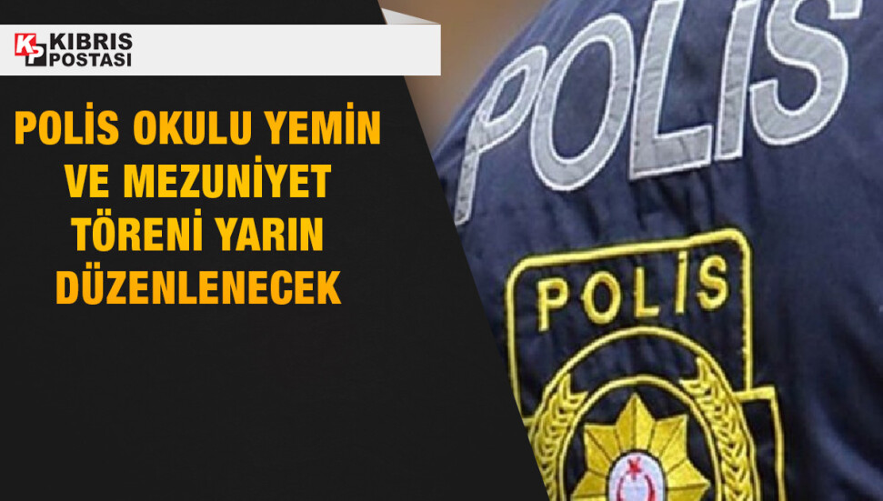 Polis okulu yemin ve mezuniyet töreni yarın yapılacak