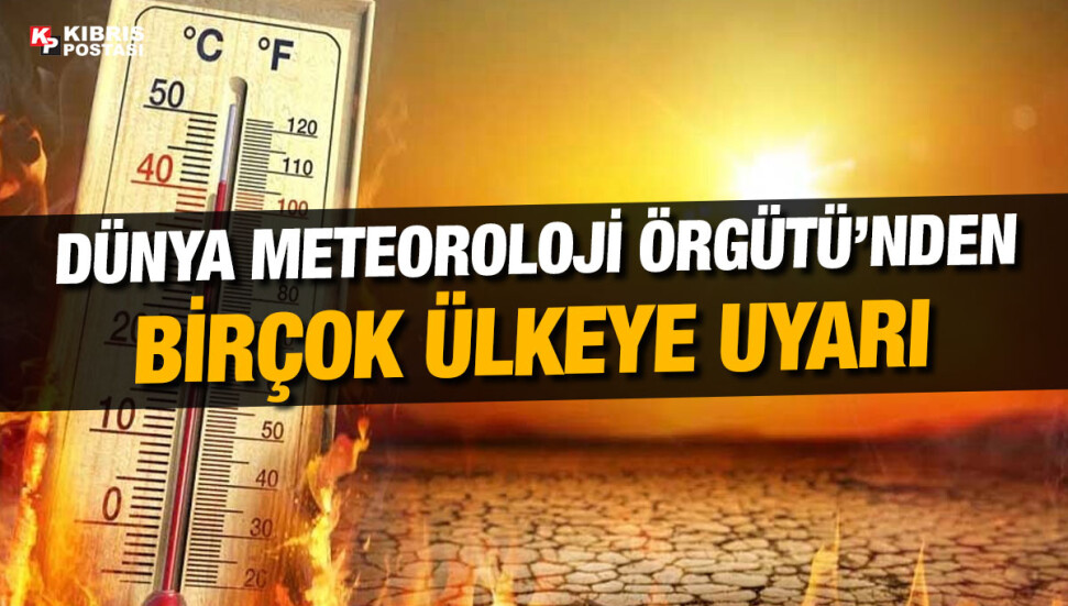 Dünya Meteoroloji Örgütü: Bazı ülkelerde ulusal sıcaklık rekorları kırılabilir
