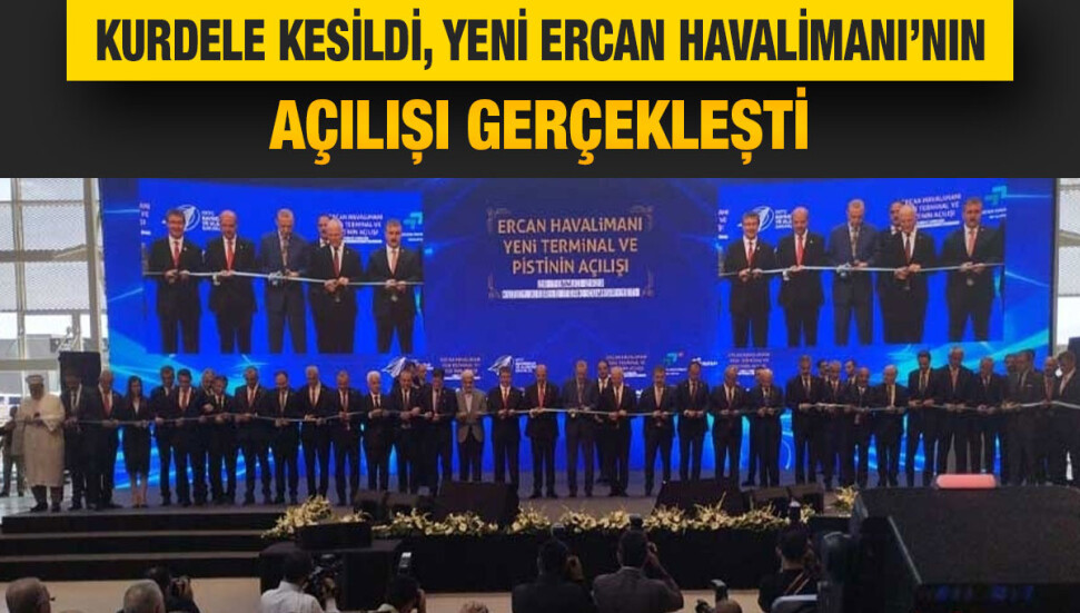 Yeni Ercan Havalimanı törenle açıldı