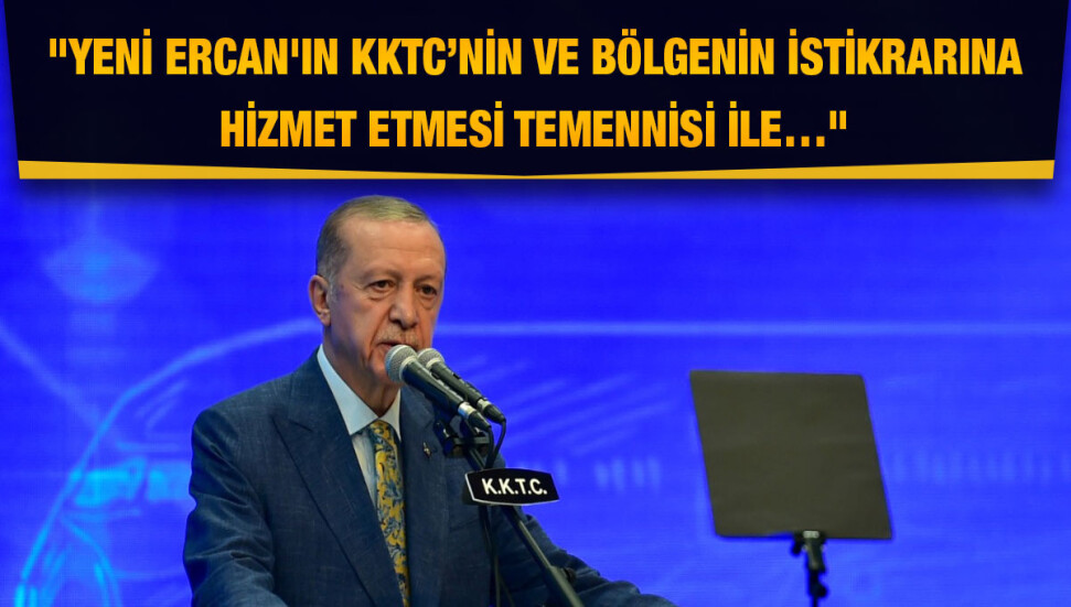Türkiye Cumhurbaşkanı Erdoğan: "KKTC'de yeni Ercan’ın uluslararası uçuşlar için kullanılacağı günler uzak değildir"