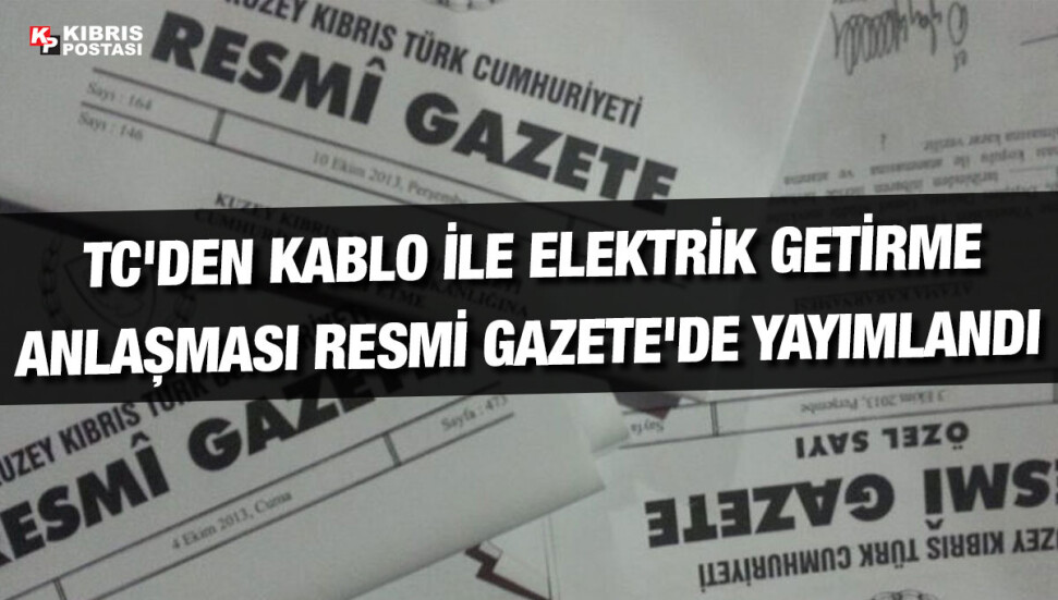 Türkiye ile KKTC arasında imzalanan enterkonnekte anlaşması Resmi Gazete'de