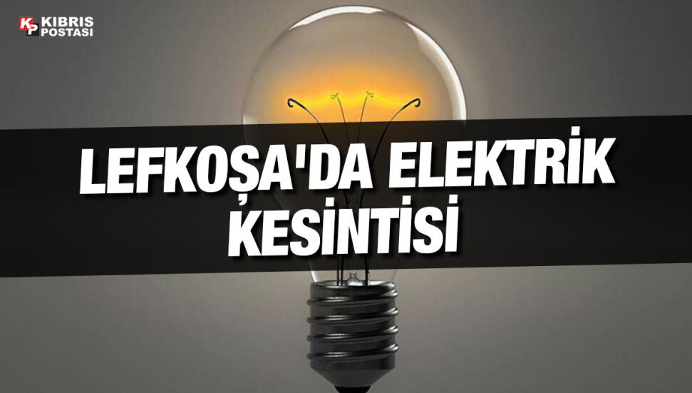 Lefkoşa’nın birçok bölgesinde elektrik kesintisi yaşanıyor