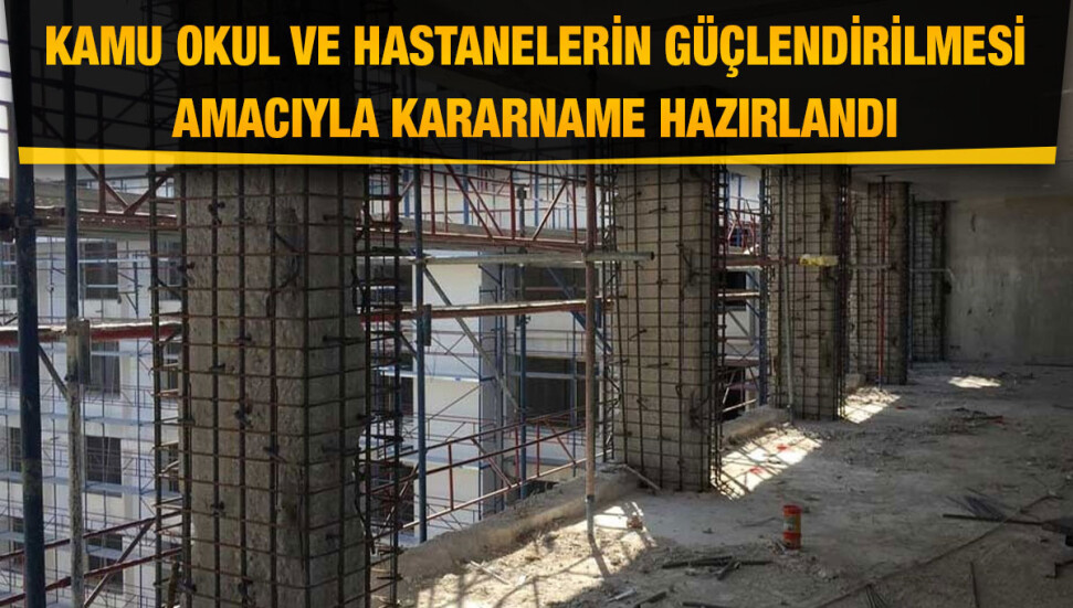 Okul ve hastane binalarının depreme karşı güçlendirilmesi konusunda yasa gücünde kararname…
