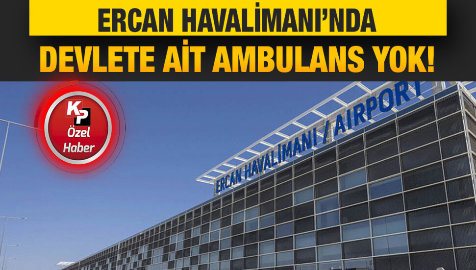Personel eksikliği nedeniyle Ercan’da devlete ait ambulans bulunmuyor