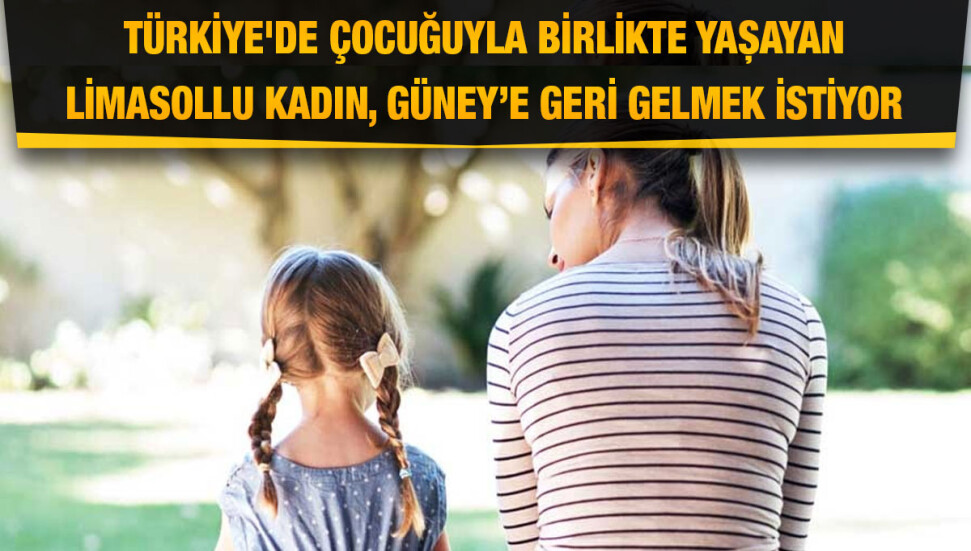 İki yıl önce çocuğuyla birlikte Türkiye’ye kaçan Kıbrıslı Rum kadın, Güney Kıbrıs’a geri dönmek istiyor