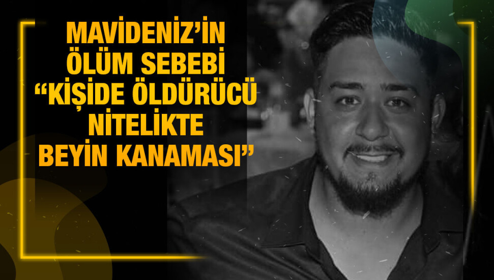 Hüseyin Mavideniz’in ölüm sebebinin “kişide öldürücü nitelikte beyin kanaması” olduğu tespit edildi