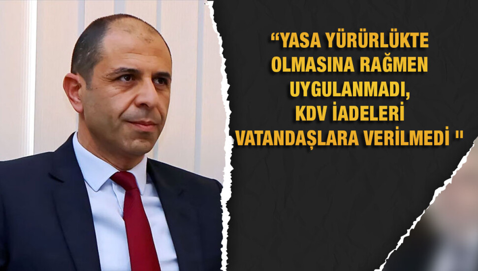 Özersay'dan KDV iadesi uygulaması konusunda açıklama Yasaya aykırı d