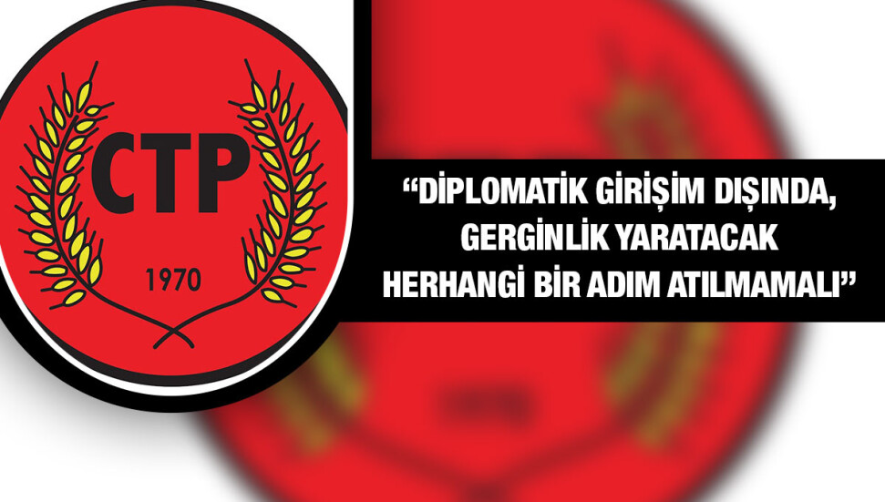 CTP: Bölge halkının talebi müzakere yoluyla ve sağduyuyla karşılanmalıdır