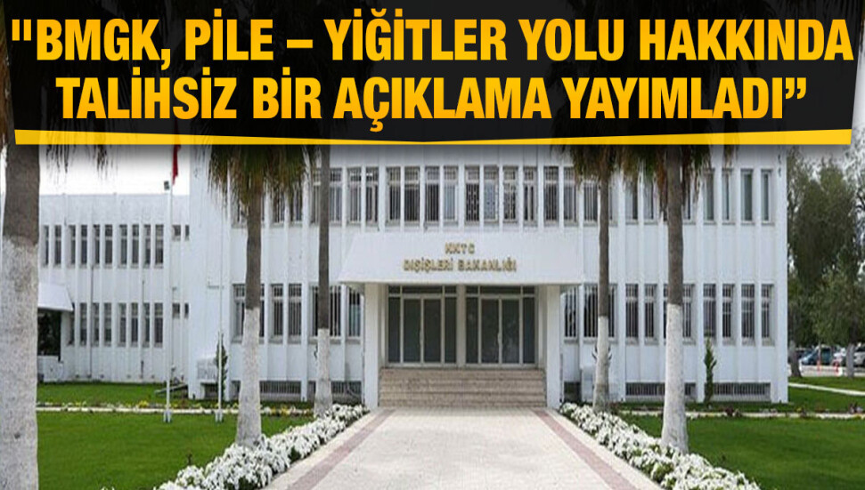 Dışişleri Bakanlığı: BM Güvenlik Konseyi’nin Pile –Yiğitler yoluna ilişkin yayınladığı açıklama tutarlı ve adil değildir
