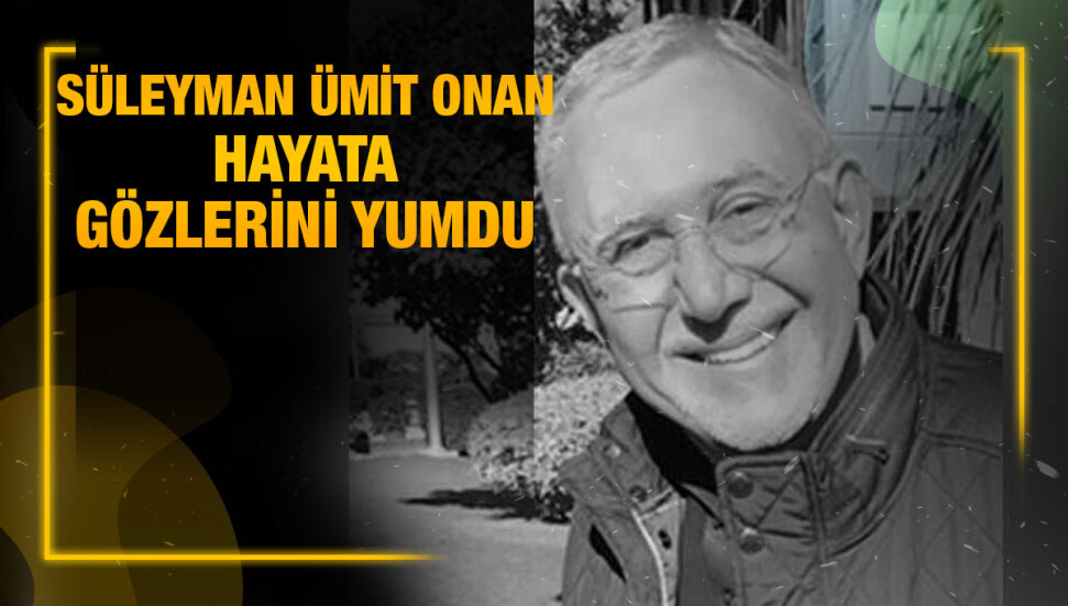 İş insanı Süleyman Ümit Onan yaşamını yitirdi