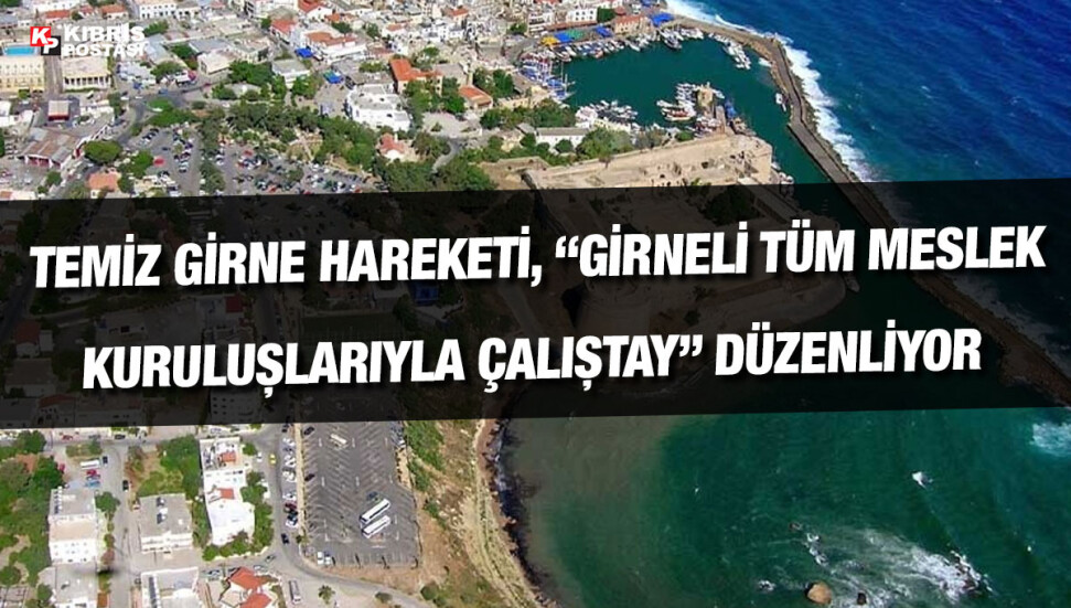 Temiz Girne Hareketi, “Girneli tüm meslek kuruluşlarıyla çalıştay” düzenliyor
