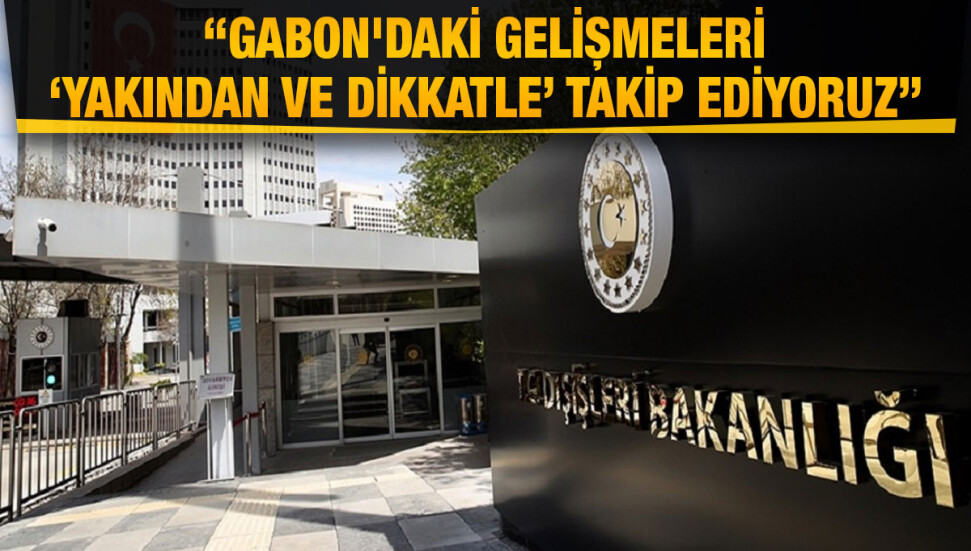 Türkiye Dışişleri Bakanlığı Gabon'daki gelişmelerin "yakından ve dikkatle" takip edildiğini bildirdi
