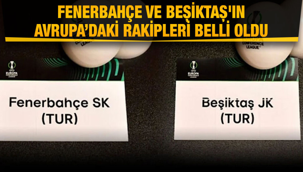 Fenerbahçe ve Beşiktaş'ın Konferans Ligi'ndeki rakipleri belli oldu