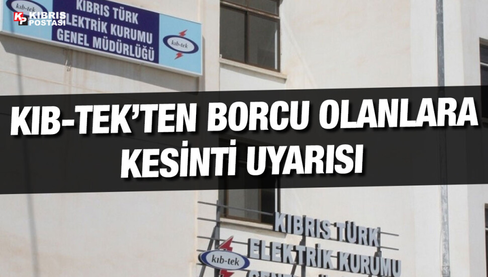 Kıb-Tek'ten kesinti uyarısı...675 TL üzeri borcu olanların elektriği kesilecek