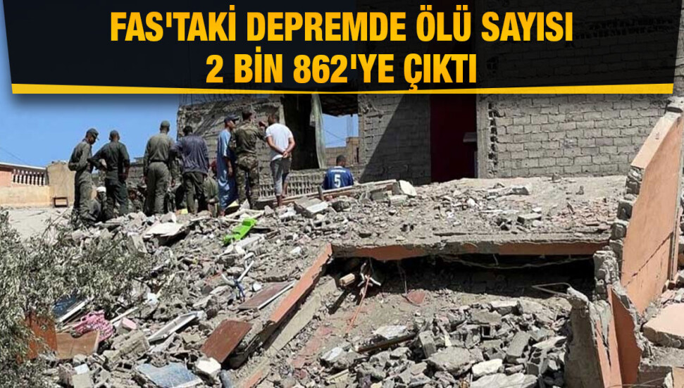 Fas'taki depremde can kaybı 2 bin 862'ye yükseldi