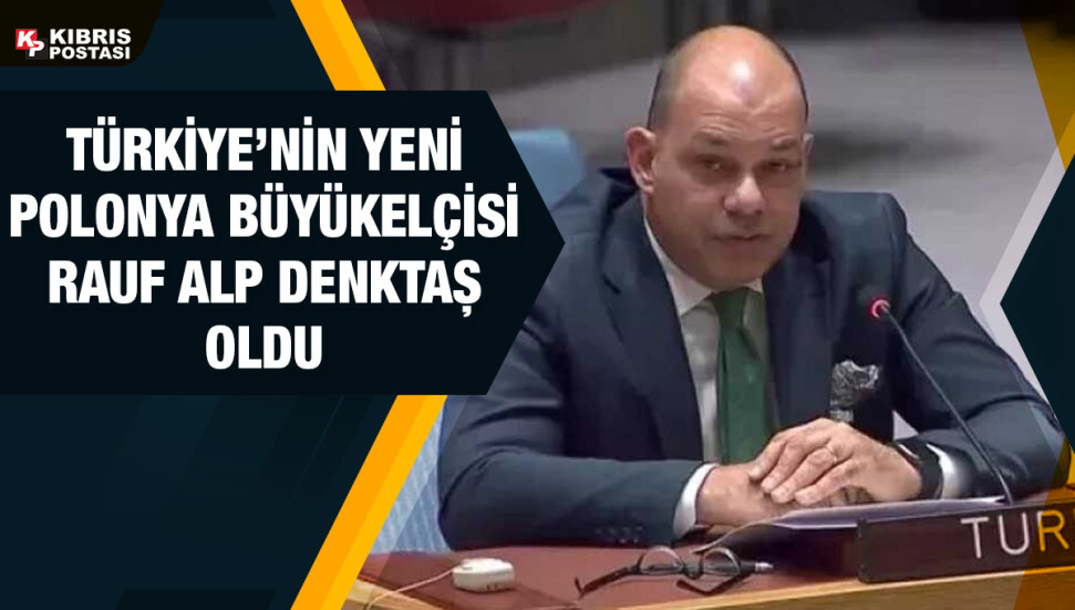 Rauf Alp Denktaş, Türkiye'nin Polonya Büyükelçiliği’ne atandı