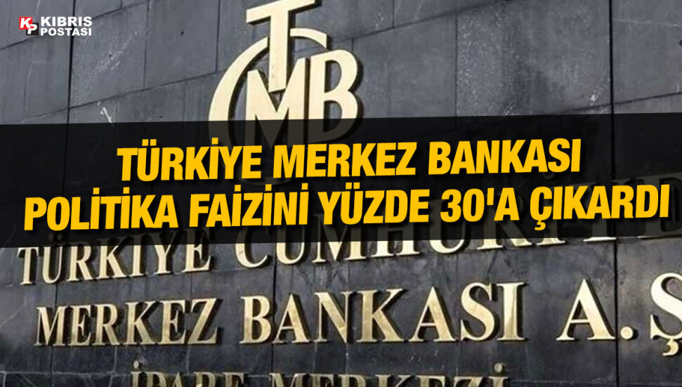 Türkiye Merkez Bankası politika faizini 500 baz puan artırarak yüzde 30'a çıkardı