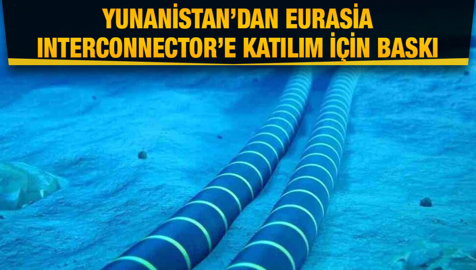 Yunanistan, Eurasia Interconnector Projesi’ne katılım için baskı yapıyor