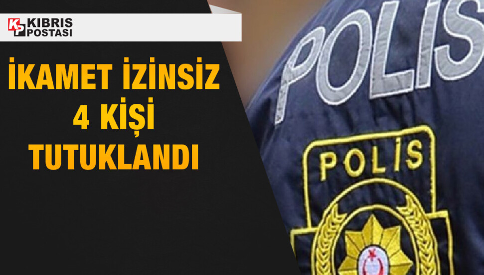Ülkede ikamet izinsiz kaldığı tespit edilen 4 kişi tutuklandı
