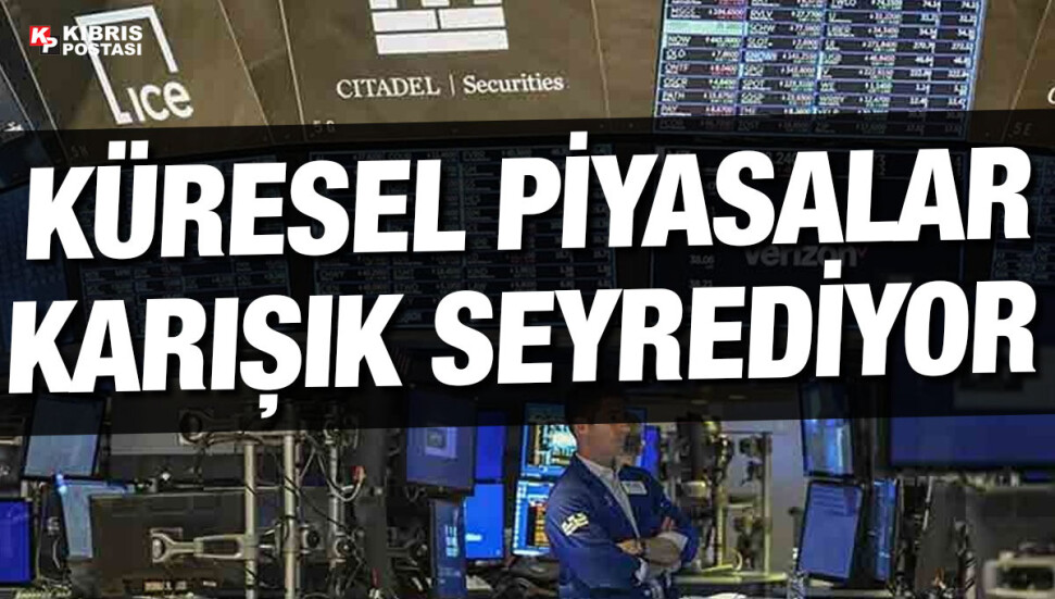 Küresel piyasalar karışık seyrediyor