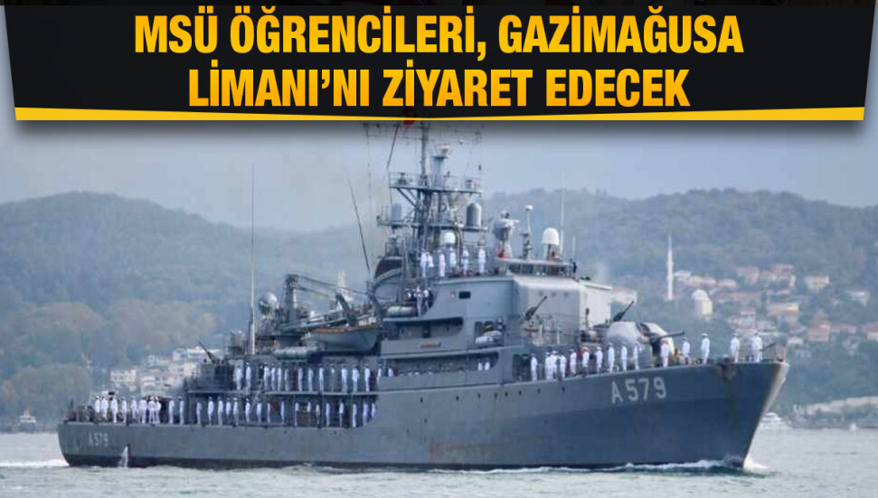 MSÜ öğrencileri eğitim kapsamında 2 gemiyle Gazimağusa Limanı’nı ziyareti edecek