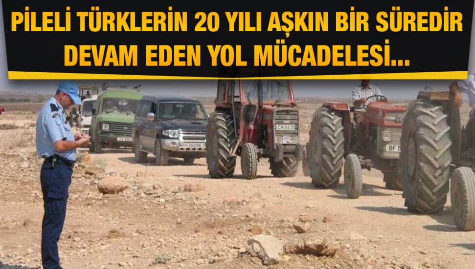 Pileli Türklerin 20 yılı aşkın bir süredir devam eden yol mücadelesi