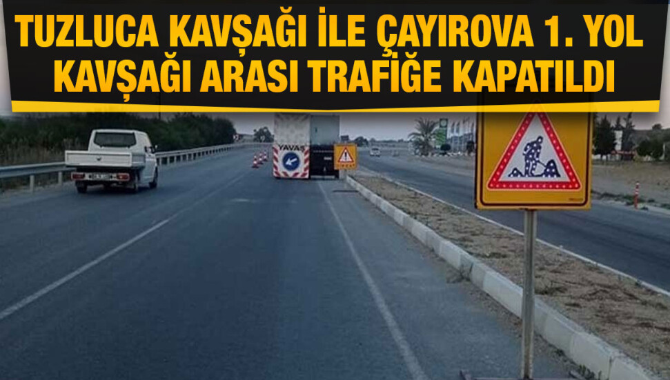 Tuzluca Kavşağı - Çayırova Kavşağı arasındaki güzergah trafiğe kapatıldı