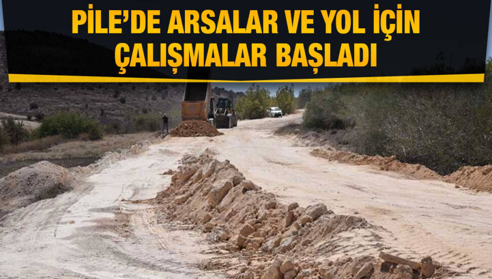 Pile bölgesinde çalışmalar başladı